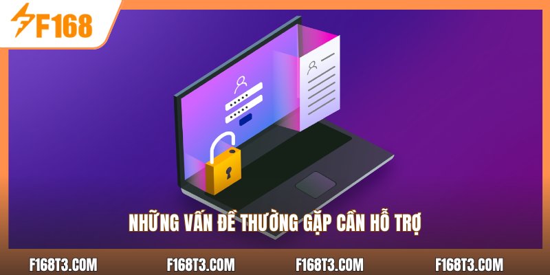 Những vấn đề thường gặp cần hỗ trợ