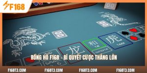 Rồng Hổ F168 - Bí Quyết Cược Thắng Lớn