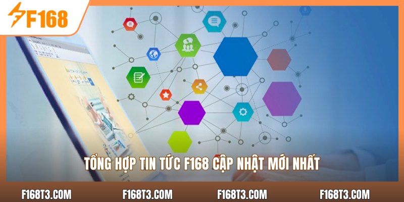 Tổng hợp tin tức F168 cập nhật mới nhất